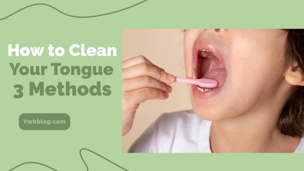 How To Clean Your Tongue Three Proven Methods VWB Blog