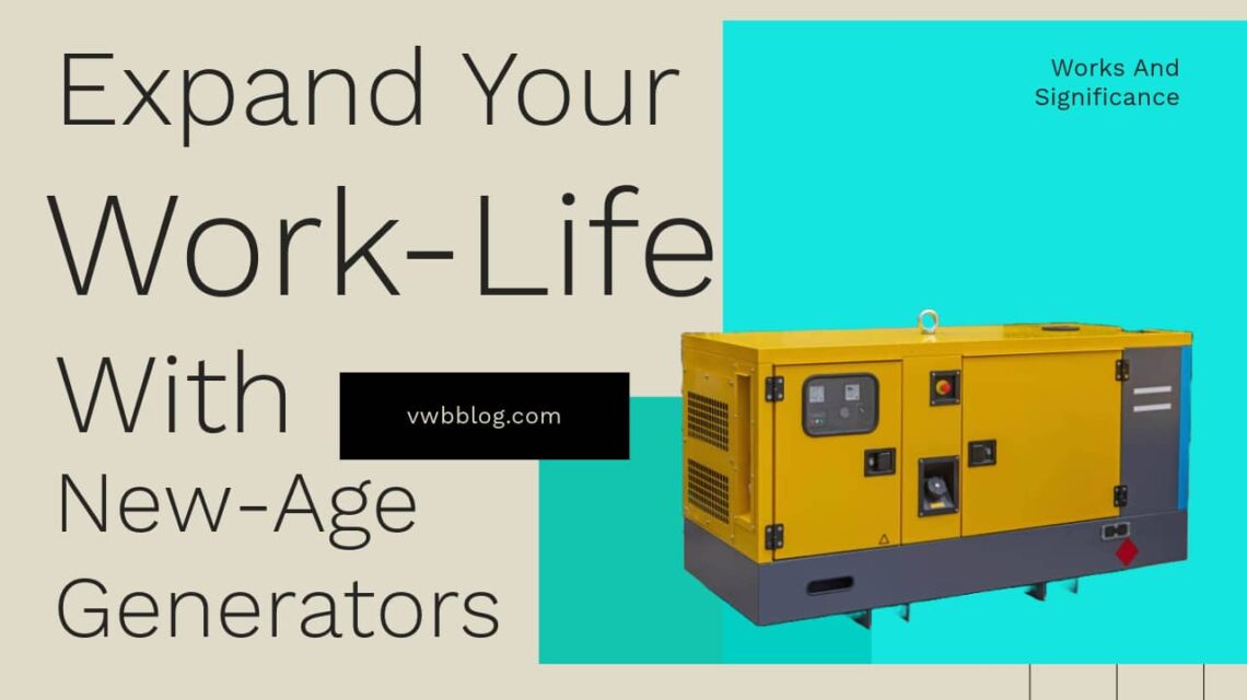 Expand Your Work-Life With New-Age Generators
