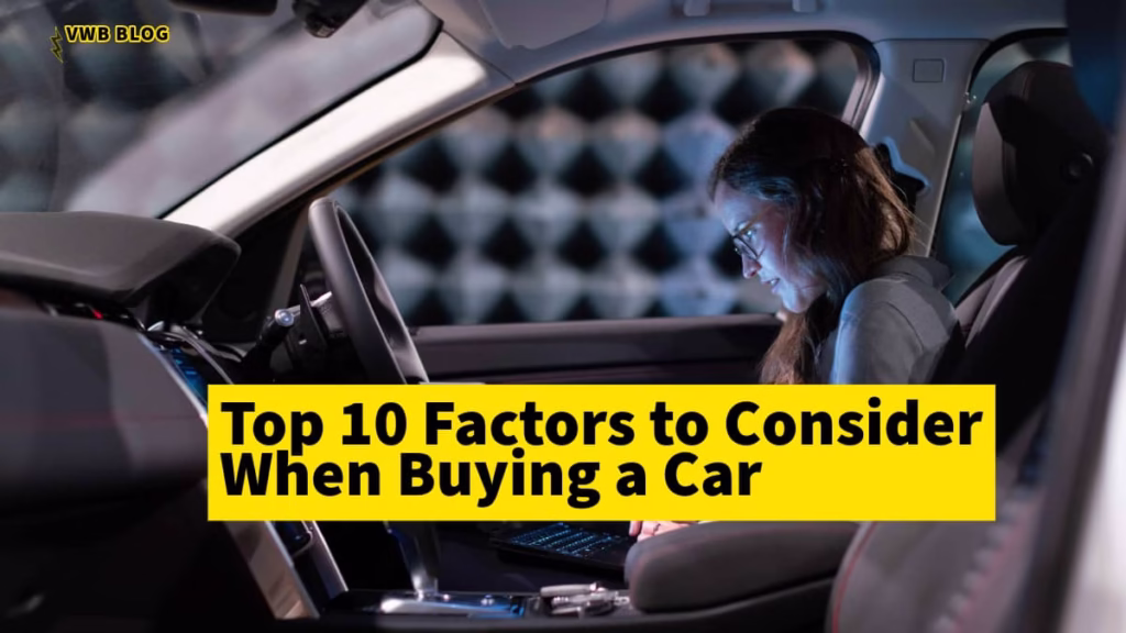 Top 10 Factors to Consider When Buying a Car